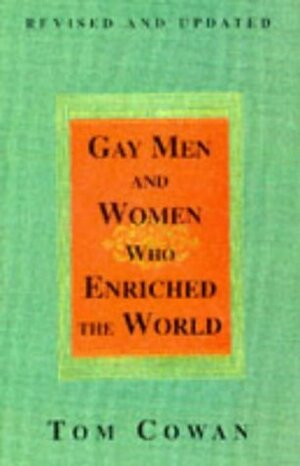 Gay Men and Women Who Enriched the World by Tom Cowan, Thomas Cowan