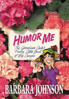 Humor Me by Barbara Johnson