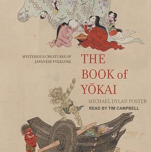 The Book of Yokai: Mysterious Creatures of Japanese Folklore by Shinonome Kijin, Michael Dylan Foster
