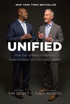 Unified: How Our Unlikely Friendship Gives Us Hope for a Divided Country by Tim Scott, Trey Gowdy