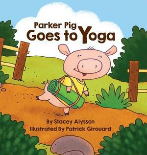 Parker Pig Goes to Yoga by Stacey Alysson