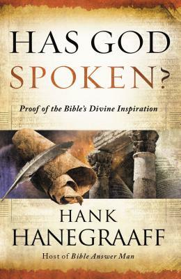Has God Spoken?: Memorable Proofs of the Bible's Divine Inspiration by Hank Hanegraaff