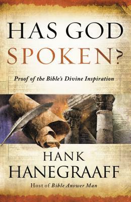Has God Spoken?: Memorable Proofs of the Bible's Divine Inspiration by Hank Hanegraaff