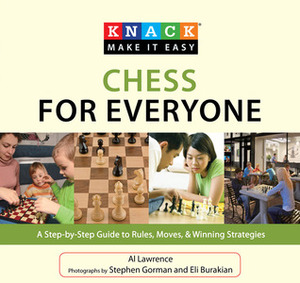 Knack Chess for Everyone: A Step-by-Step Guide to Rules, Moves & Winning Strategies by Eli Burakian, Al Lawrence, Stephen Gorman