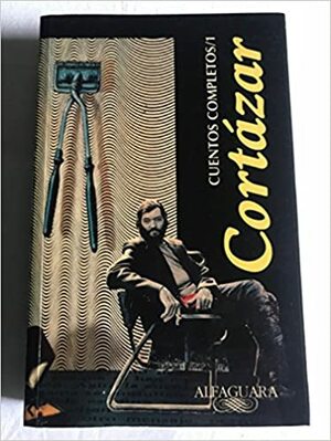 Cuentos Completos 1 Cortazar by Julio Cortázar