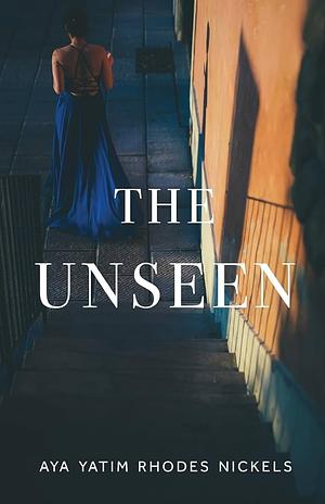 The Unseen by Aya Yatim Rhodes Nickels