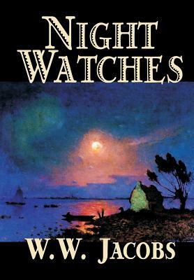 Night Watches by W. W. Jacobs, Fiction, Short Stories, Sea Stories by W. W. Jacobs