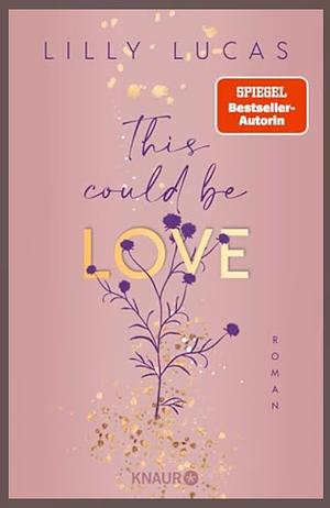 This could be love: Roman | Start der neuen New-Adult-Reihe von Spiegel-Bestsellerautorin Lilly Lucas by Lilly Lucas