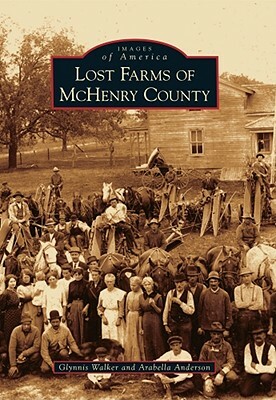Lost Farms of McHenry County by Glynnis Walker, Arabella Anderson