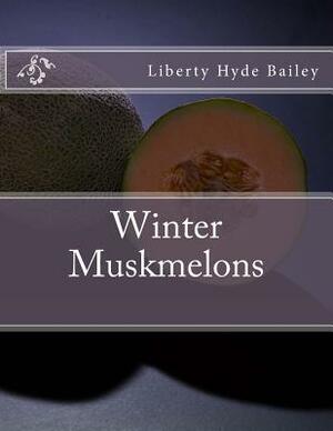 Winter Muskmelons by Liberty Hyde Bailey