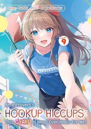 An Introvert's Hookup Hiccups: This Gyaru Is Head Over Heels for Me! Volume 9 by Yuishi