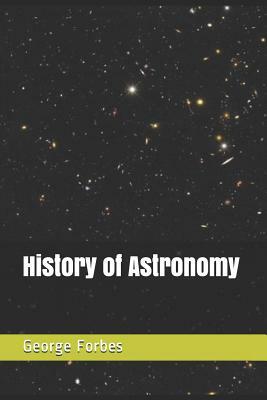 History of Astronomy by George Forbes