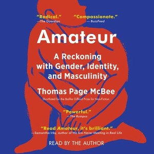 Amateur: A True Story About What Makes a Man by Thomas Page McBee