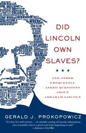 Did Lincoln Own Slaves?: And Other Frequently Asked Questions About Abraham Lincoln by Gerald J. Prokopowicz