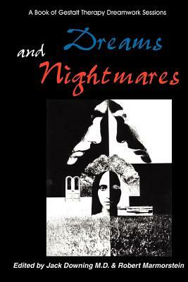 Dreams and Nightmares: A Book of Gestalt Therapy Sessions by Joseph Downing, Jack Downing, Robert Marmorstein
