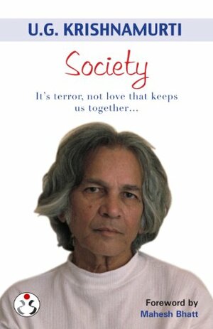 Society (It's terror, not love that keeps us together...) by Mahesh Bhatt, Sunita Pant Bansal, U.G. Krishnamurti