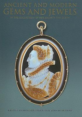 Ancient and Modern Gems and Jewels in the Collection of Her Majesty the Queen by John Boardman, Kirsten Aschengreen Piacenti