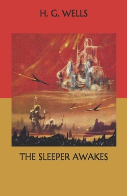 The Sleeper Awakes by H.G. Wells