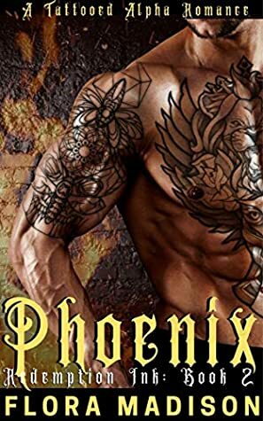 Phoenix: A Tattooed Alpha Romance by Flora Madison