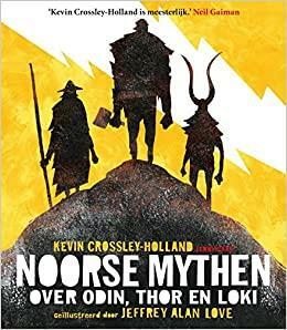 Noorse mythen. Over Odin, Thor en Loki by Kevin Crossley-Holland, Jeffrey Alan Love