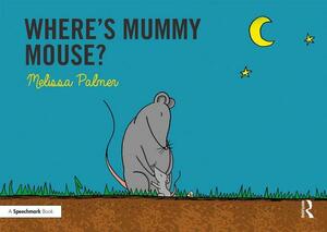 Where's Mummy Mouse?: Targeting the M Sound by Melissa Palmer