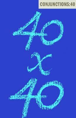 Conjunctions #40: 40x40 by Bradford Morrow, Lois-Ann Yamanaka, Can Xue, Richard Powers