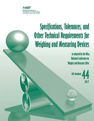 Specifications, Tolerances, and Other Technical Requirements for Weighing and Measuring Devices by National Institute of St And Technology, U. S. Department of Commerce