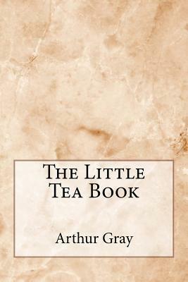 The Little Tea Book by Arthur Gray