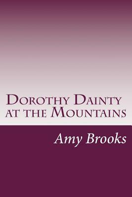 Dorothy Dainty at the Mountains by Amy Brooks