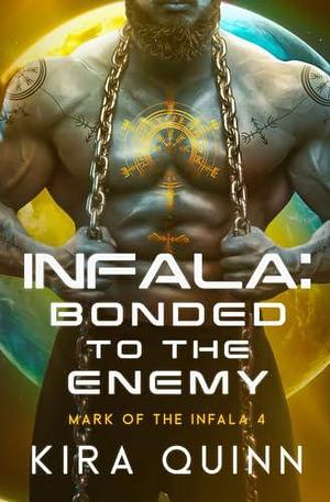 Infala: Bonded to the Enemy: Mark of the Infala 4 by Kira Quinn, Kira Quinn