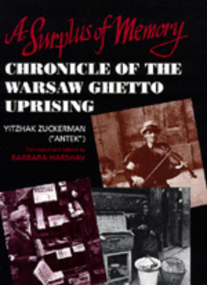 A Surplus of Memory: Chronicle of the Warsaw Ghetto Uprising by Zuckerman, Yitzhak ("Antek") Zuckerman