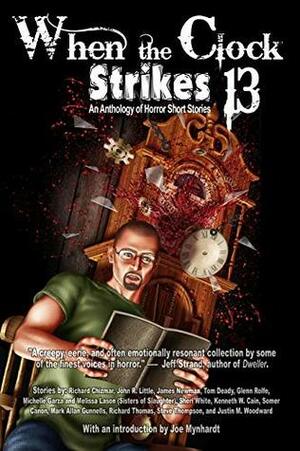 When the Clock Strikes 13 by John R. Little, Richard Chizmar, Mark Allan Gunnells, Kenneth W. Cain, Michelle Garza, Glenn Rolfe, Richard Thomas, Steve Thompson, Sheri White, Justin M. Woodward, James Newman, Tom Deady, Melissa Lason, Somer Canon