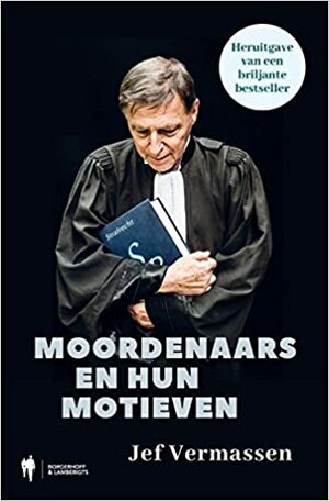 Moordenaars en hun motieven: Monsters of mensen? by Jef Vermassen