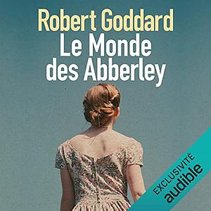 Le Monde des Abberley by Robert Goddard