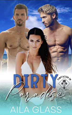 Dirty Paradise by Aila Glass