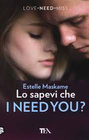 Lo sapevi che I NEED YOU ? by Estelle Maskame