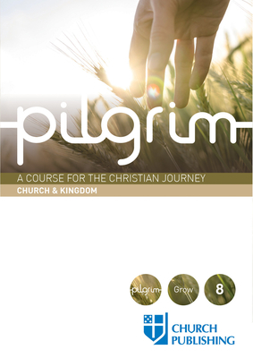 Pilgrim - Church and Kingdom: A Course for the Christian Journey - Church and Kingdom by Paula Gooder, Steven Croft, Stephen Cottrell