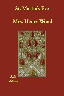 St. Martin's Eve by Mrs. Henry Wood