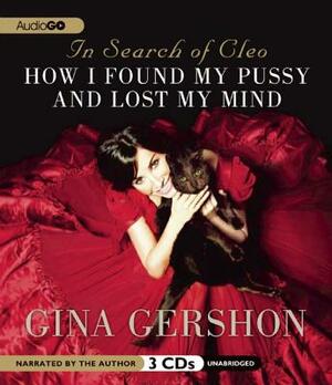 In Search of Cleo: How I Found My Kitty and Lost My Mind by 