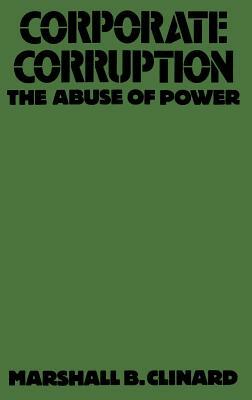 Corporate Corruption: The Abuse of Power by Marshall Clinard