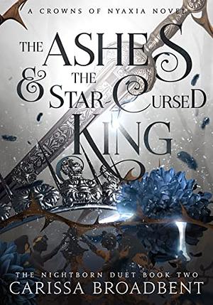 The Ashes and the Star-Cursed King by Carissa Broadbent