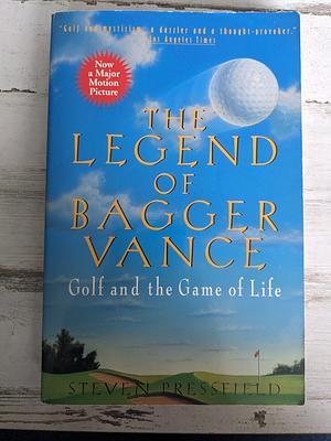 The Legend of Bagger Vance: Golf and the Game of Life by Steven Pressfield