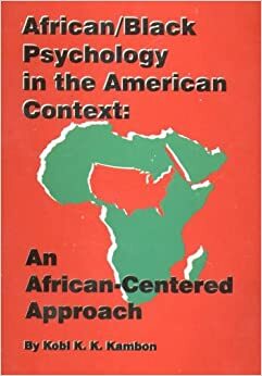 African-Black Psychology in the American Context: An African-Centered Approach by Kobi K. Kambon