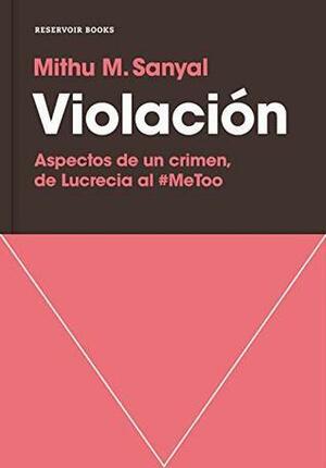 Violación: Aspectos de un crimen by Mithu Sanyal