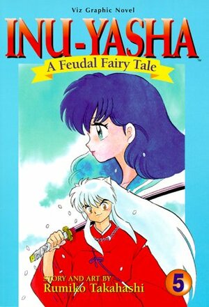 Inuyasha: A Feudal Fairy Tale, Volume 5 by Rumiko Takahashi
