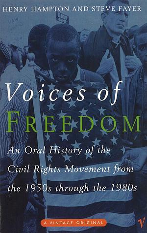 Voices of Freedom: An Oral History of the Civil Rights Movement from the 1950s Through the 1980s by Henry Hampton, Steve Fayer