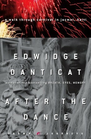 After the Dance: A Walk Through Carnival in Jacmel, Haiti by Edwidge Danticat