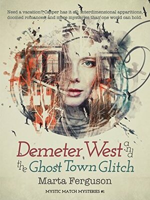 Demeter West and the Ghost Town Glitch (Mystic Match Mysteries Book 1) by Marta Ferguson