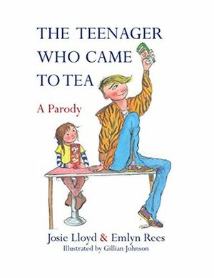 The Teenager Who Came to Tea by Emlyn Rees, Gillian Johnson, Josie Lloyd