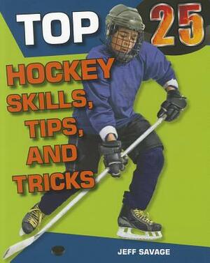 Top 25 Hockey Skills, Tips, and Tricks by Jeff Savage